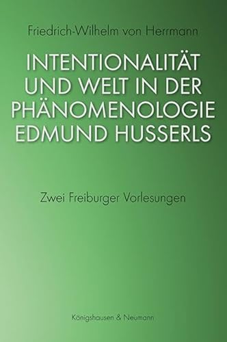 Intentionalität und Welt in der Phänomenologie Edmund Husserls: Zwei Freiburger Vorlesungen von Knigshausen & Neumann