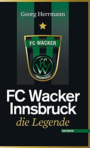 FC Wacker Innsbruck. Die Legende