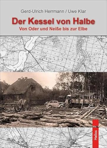 „Der Kessel von Halbe“: Von Oder und Neiße bis zur Elbe