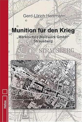 Munition für den Krieg: "Märkisches Walzwerk GmbH" Strausberg von Helios