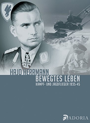 Bewegtes Leben: Kampf- und Jagdflieger 1935-45