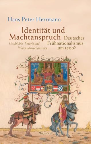 Identität und Machtanspruch: Deutscher Frühnationalismus um 1500? Geschichte, Theorie und Wirkungsmechanismen Identität und Machtanspruch: Deutscher Frühnationalismus um 1500? Geschichte, Theorie und Wirkungsmechanismen