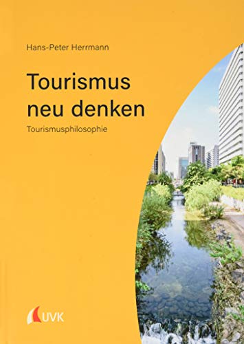 Tourismus neu denken: Tourismusphilosophie