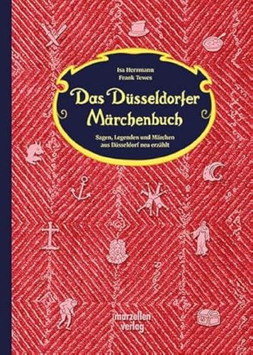 Das Düsseldorfer Märchenbuch: Sagen, Legenden und Märchen aus Düsseldorf neu erzählt
