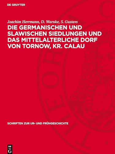 Die germanischen und slawischen Siedlungen und das mittelalterliche Dorf von Tornow, Kr. Calau: DE (Schriften Zur Ur- Und Frühgeschichte) von De Gruyter