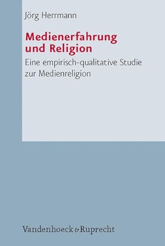 Medienerfahrung und Religion: Eine empirisch-qualitative Studie zur Medienreligion (Arbeiten zur Pastoraltheologie, Liturgik und Hymnologie, Band 51)
