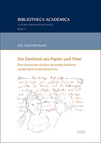 Ein Denkmal aus Papier und Tinte: Zum literarischen Einfluss Benedikte Nauberts auf das Werk Ferdinand Grimms (Bibliotheca Academica – Literaturwissenschaft, Band 7)