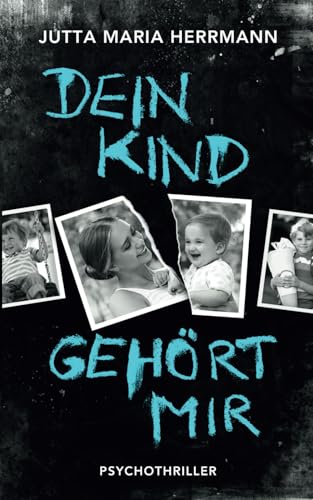 Dein Kind gehört mir: Psychothriller von Independently published