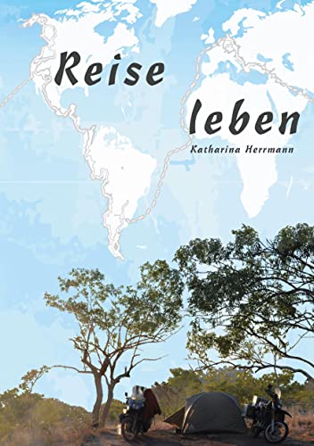 Reise leben: über das Unterwegssein mit Zelt und 2x2 Rädern von Books on Demand GmbH