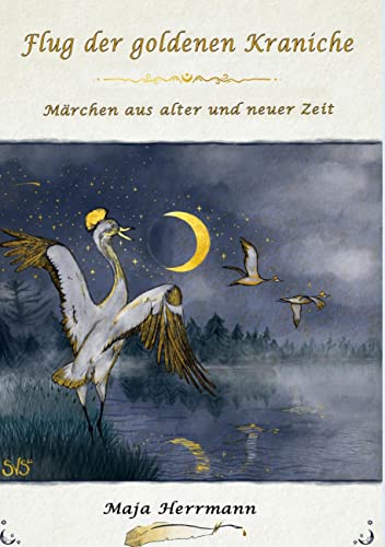 Flug der goldenen Kraniche: Märchen aus alter und neuer Zeit von BoD – Books on Demand