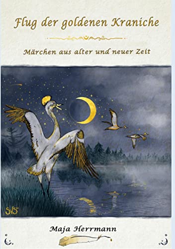 Flug der goldenen Kraniche: Märchen aus alter und neuer Zeit