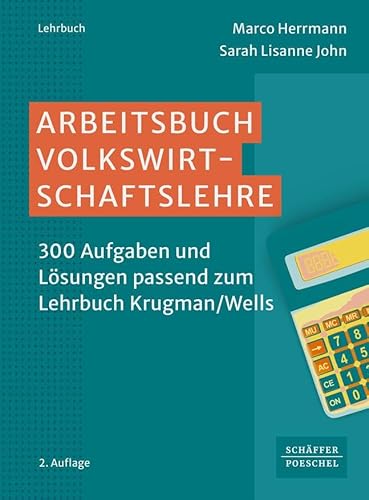 Arbeitsbuch Volkswirtschaftslehre: 300 Aufgaben und Lösungen passend zum Lehrbuch Krugman/Wells (Keine Reihe) von Schäffer-Poeschel