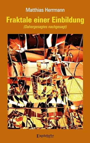 Fraktale einer Einbildung: (Dahergesagtes nachgesagt) von Engelsdorfer Verlag