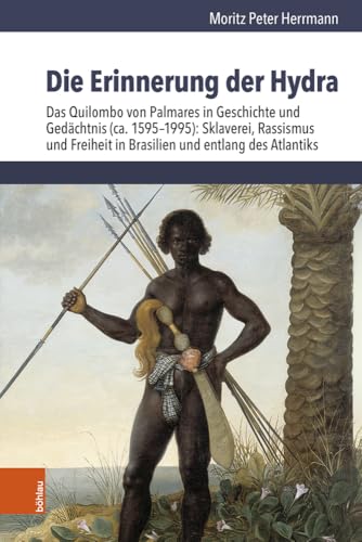 Die Erinnerung der Hydra: Das Quilombo von Palmares in Geschichte und Gedächtnis (ca. 1595-1995): Sklaverei, Rassismus und Freiheit in Brasilien und ... Atlantiks (Lateinamerikanische Forschungen) von Böhlau Köln