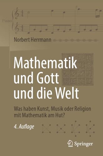Mathematik und Gott und die Welt: Was haben Kunst, Musik oder Religion mit Mathematik am Hut? von Springer