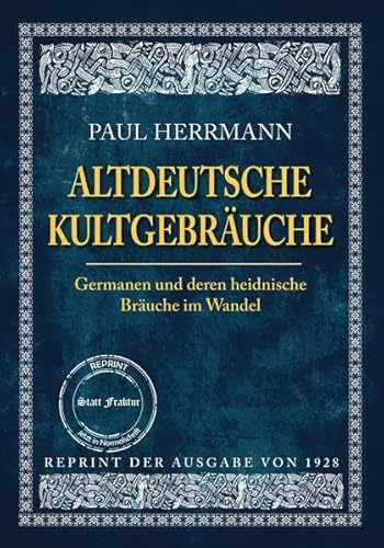 ALTDEUTSCHE KULTGEBRÄUCHE: Germanen und deren heidnische Bräuche im Wandel von Oldtimertools Verlag