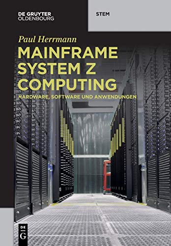 Mainframe System z Computing: Hardware, Software und Anwendungen (De Gruyter STEM) von De Gruyter Oldenbourg