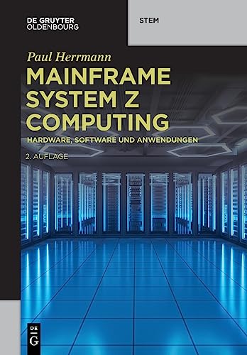 Mainframe System z Computing: Hardware, Software und Anwendungen (De Gruyter STEM) von De Gruyter Oldenbourg