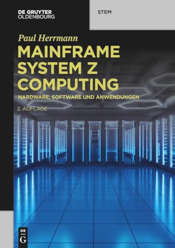 Mainframe System z Computing: Hardware, Software und Anwendungen (De Gruyter STEM)