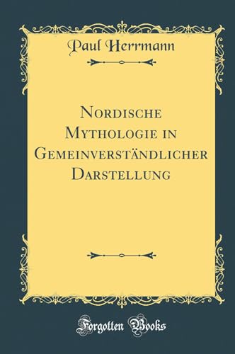 Nordische Mythologie in Gemeinverständlicher Darstellung (Classic Reprint) von FB&C LTD