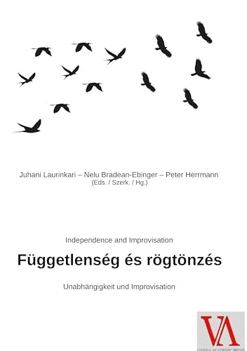 Függetlenség és rögtönzés: Unabhängigkeit und Improvisation - Independence and Improvisation von Wiener Verlag - Vienna Academic Press