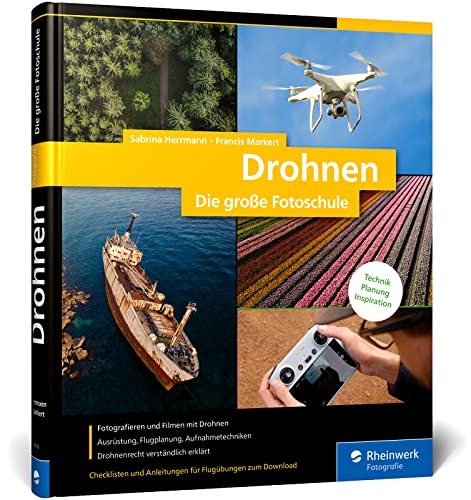 Drohnen: Die große Fotoschule. Fotografieren und Filmen aus der Luft: Ausrüstung, Planung, Techniken. Inklusive Drohnenrecht Drohnen: Die große Fotoschule. Fotografieren und Filmen aus der Luft: Ausrüstung, Planung, Techniken. Inklusive Drohnenrecht