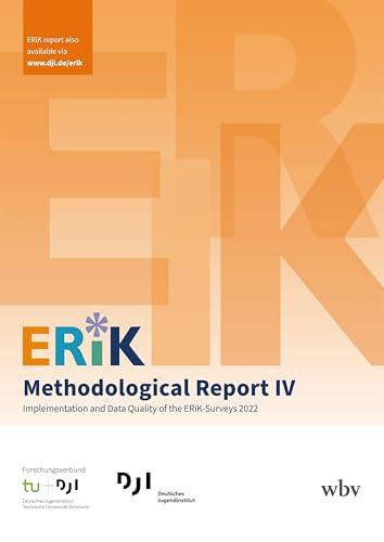 ERiK-Methodological Report IV: Implementation and Data Quality of the ERiK-Surveys 2022 ERiK-Methodological Report IV: Implementation and Data Quality of the ERiK-Surveys 2022 von wbv Publikation