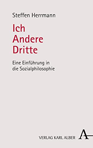 Ich – Andere – Dritte: Eine Einführung in die Sozialphilosophie von Verlag Karl Alber