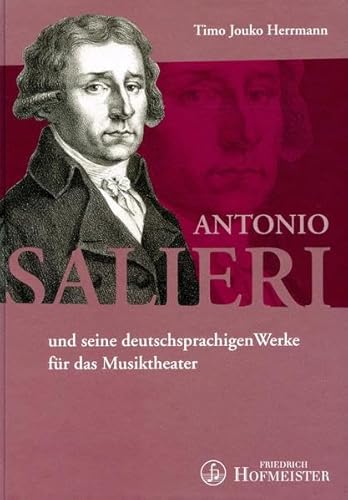 Antonio Salieri: und seine deutschsprachigen Werke für das Musiktheater