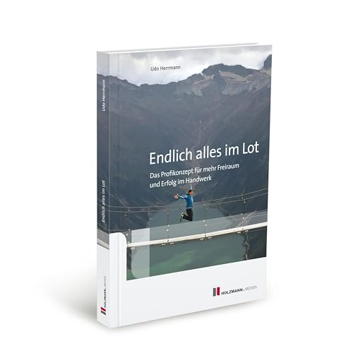 Endlich alles im Lot: Das Profikonzept für mehr Freiraum und Erfolg im Handwerk Endlich alles im Lot: Das Profikonzept für mehr Freiraum und Erfolg im Handwerk von Holzmann Medien