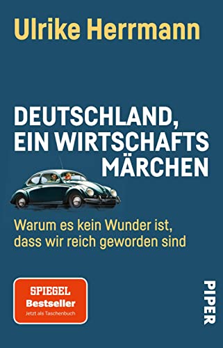 Deutschland, ein Wirtschaftsmärchen: Warum es kein Wunder ist, dass wir reich geworden sind | Der deutsche Aufstieg von 1945 bis heute