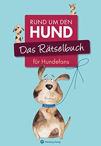 Das Rätselbuch für Hundefans: Rund um den Hund (Rätselbücher): Rund um den Hund - Vielfältige Rätselformate wie Rebus, Kreuzwort- Silben- und Bilderrätsel von Wartberg Verlag
