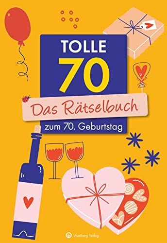 Tolle 70! Das Rätselbuch zum 70. Geburtstag (Rätselbücher): Vielfältige Rätselformate wie Rebus, Kreuzwort- Silben- und Bilderrätsel - Das Geschenkbuch zum Geburtstag von Wartberg