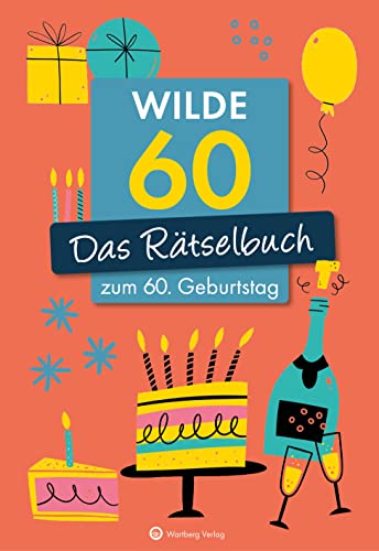 Wilde 60! Das Rätselbuch zum 60. Geburtstag (Rätselbücher): Vielfältige Rätselformate wie Rebus, Kreuzwort- Silben- und Bilderrätsel - Das Geschenkbuch zum Geburtstag