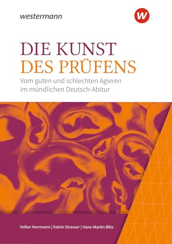 Die Kunst des Prüfens: Vom guten und schlechten Agieren im mündlichen Deutsch-Abitur: Ausgabe 2020 Die Kunst des Prüfens: Vom guten und schlechten Agieren im mündlichen Deutsch-Abitur: Ausgabe 2020