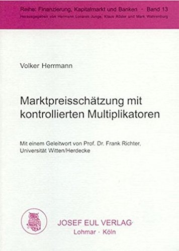Marktpreisschätzung mit kontrollierten Multiplikatoren. Finanzierung, Kapitalmarkt und Banken, Bd. 13 von Josef Eul Verlag GmbH
