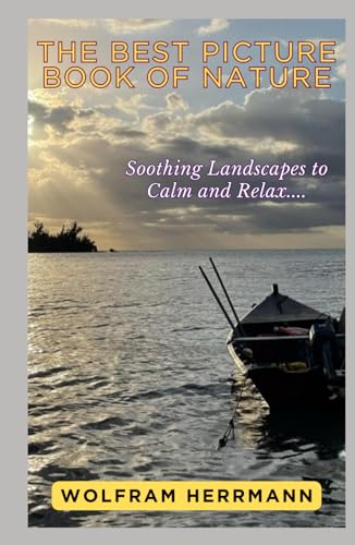 The Best Picture Book of Nature: Soothing Landscapes to Calm and Relax....
