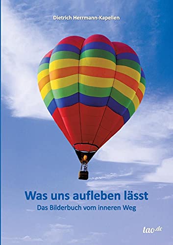 Was uns aufleben lässt: Das Bilderbuch vom inneren Weg Was uns aufleben lässt: Das Bilderbuch vom inneren Weg von tao.de in J. Kamphausen