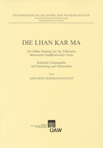 Die Lhan Kar Ma: Ein früher Katalog der ins Tibetische übersetzten buddhistischen Texte. Kritische Neuausgabe mit Einleitung und Materialien ... philosophisch-historischen Klasse, Band 367)