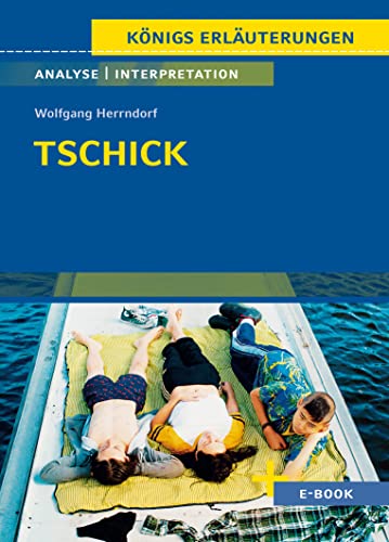 Tschick von Wolfgang Herrndorf - Textanalyse und Interpretation: mit Zusammenfassung, Inhaltsangabe, Charakterisierung, Szenenanalyse, Prüfungsaufgaben uvm. (Königs Erläuterungen, Band 493) von C. Bange Verlag GmbH