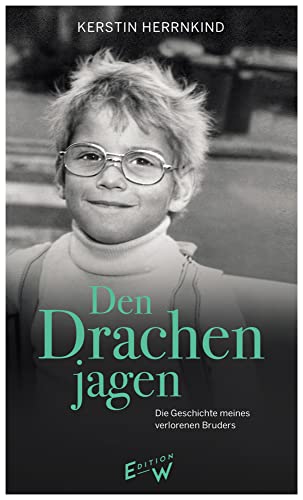 Den Drachen jagen: Die Geschichte meines verlorenen Bruders von Edition W GmbH