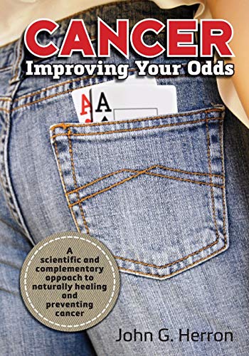 Cancer: Improving Your Odds: A Science-Based Approach to Naturally Preventing and Treating Cancer von Independently Published