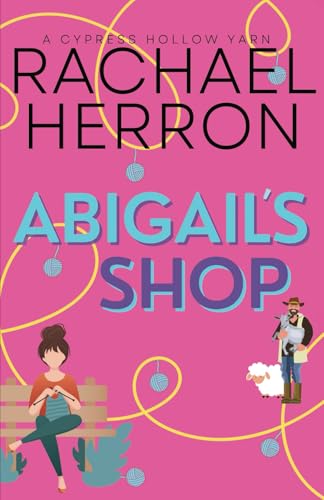 Abigail's Shop: A Small Town Spicy Romcom (Cypress Hollow Yarns, Band 1) von HGA Publishing