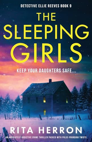 The Sleeping Girls: An absolutely addictive crime thriller packed with pulse-pounding twists (Detective Ellie Reeves, Band 9)