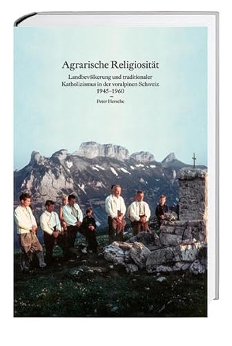 Agrarische Religiosität: Landbevölkerung und traditionaler Katholizismus in der voralpinen Schweiz 1945–1960