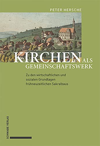 Kirchen als Gemeinschaftswerk: Zu den wirtschaftlichen und sozialen Grundlagen frühneuzeitlichen Sakralbaus von Schwabe Verlagsgruppe AG Schwabe Verlag