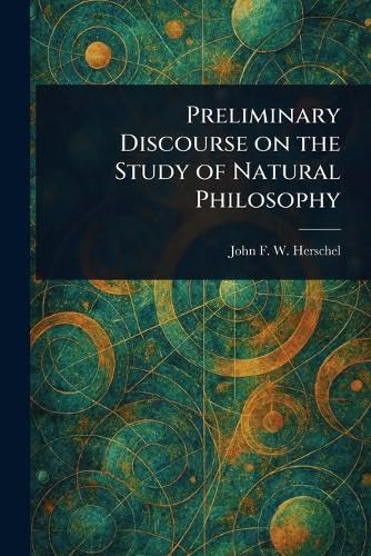 Preliminary Discourse on the Study of Natural Philosophy von Anson Street Press