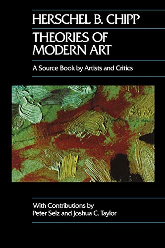 Theories of Modern Art: A Source Book by Artists and Critics (California Studies in the History of Art, Band 11)