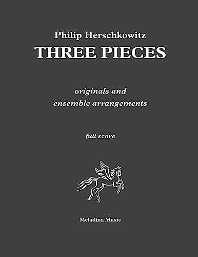 Three Pieces: originals and ensemble arrangements (Meladina Music series, Band 10) von CREATESPACE