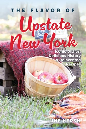 The Flavor of Upstate New York: Iconic Dishes, Delicious History & Reinvented Recipes (American Palate) von History Press
